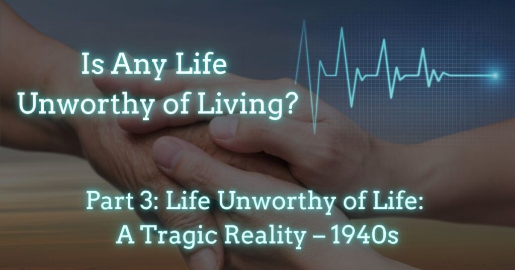 Life Unworthy of Life – a Tragic Reality – 1940s